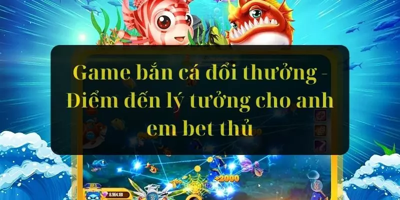 Game Bắn Cá Đổi Thưởng